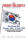 Image for They Fought Valiantly for Their Country&#39;s Survival : The Korean War 25 June 1950 - 27 July 1953 As Remembered by South Koreans Living in British Columbia