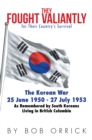 Image for They Fought Valiantly for Their Country&#39;S Survival: The Korean War 25 June 1950 - 27 July 1953 as Remembered by South Koreans Living in British Columbia