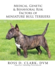 Image for Medical, Genetic &amp; Behavioral Risk Factors of Miniature Bull Terriers