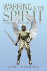 Image for Warring  in the Spirit: Preparing for Spiritual Battle