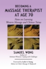 Image for Becoming a Massage Therapist at Age 70: Notes on Learning Western Massage and Chinese Tuina.
