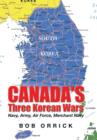 Image for Canada&#39;s Three Korean Wars : Navy, Army, Air Force, Merchant Navy