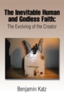 Image for Inevitable Human and Godless Faith: The Evolving of the Creator