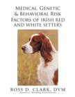 Image for Medical, Genetic &amp; Behavioral Risk Factors of Irish Red and White Setters