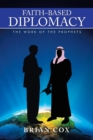Image for Faith-Based Diplomacy : The Work of the Prophets