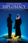 Image for Faith-Based Diplomacy: The Work of the Prophets