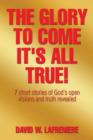Image for The Glory to Come It&#39;s all True! : 7 short stories of God&#39;s open visions and truth revealed