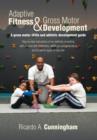 Image for Adaptive Fitness &amp; Gross Motor Development : A gross motor skills and athletic development guide