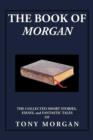 Image for The Book of Morgan : The Collected Short Stories, Essays and Fantastic Tales