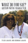 Image for What Do You Say?: Autism with Character