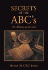 Image for SECRETS OF THE ABC&#39;s : The Alchemy of the Soul