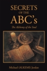 Image for Secrets of the Abc&#39;S: The Alchemy of the Soul