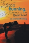 Image for Stop Running, Connect to the Real You!