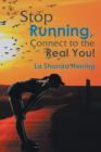 Image for Stop Running, Connect to the Real You!