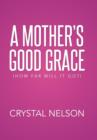 Image for A Mother&#39;s Good Grace