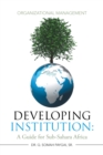 Image for Developing Institution: a Guide for Sub-Sahara Africa: Organizational Management