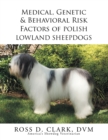 Image for Medical, Genetic &amp; Behavioral Risk Factors of Polish Lowland Sheepdogs