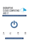 Image for Disruptive Cloud Computing and It: Cloud Computing Simplified for Every It Professional