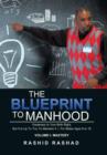 Image for The Blueprint to Manhood : Greatness Is Your Birth Right, But It Is Up To You To Maintain It For Males Ages 8 to 18