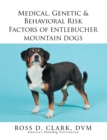 Image for Medical, Genetic &amp; Behavioral Risk Factors of Entlebucher Mountain Dogs