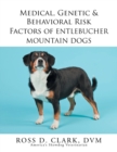 Image for Medical, Genetic &amp; Behavioral Risk Factors of Entlebucher Mountain Dogs