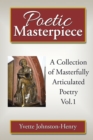 Image for Poetic Masterpiece: A Collection of Masterfully Articulated Poetry Vol.1