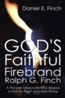 Image for God&#39;s Faithful Firebrand Ralph G. Finch: A Pioneer Missionary Who Blazed a Trail for Right and Holy Living