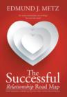 Image for The Successful Relationship Road Map : Start Building a More Satisfying and Loving Relationship