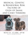 Image for Medical, Genetic &amp; Behavioral Risk Factors of  Glen of Imaal and Cesky Terriers