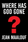 Image for Where Has God Gone?: Religion-The Most Powerful Instrument for Growth or Destruction