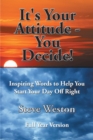 Image for It&#39;s Your Attitude - You Decide!: Inspiring Words to Help You Start Your Day off Right