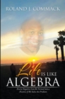 Image for Life Is Like Algebra: Every Negative Can Be Turned into a Positive If We Solve the Problem