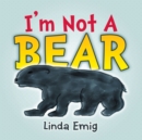 Image for I&#39;m Not a Bear
