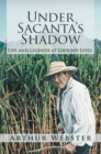 Image for Under Sacanta&#39;S Shadow: Life and Legends at Ground Level