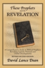 Image for These Prophets and the Revelation: A Comprehensive Study in Biblical Prophecy Revealing Current National and Global Developments