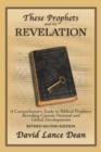 Image for These Prophets and the Revelation : A Comprehensive Study in Biblical Prophecy Revealing Current National and Global Developments