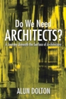 Image for Do We Need Architects?: A Journey Beneath the Surface of Architecture