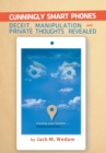 Image for Cunningly Smart Phones : Deceit, Manipulation, and Private Thoughts Revealed