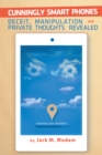 Image for Cunningly Smart Phones: Deceit, Manipulation, and Private Thoughts Revealed