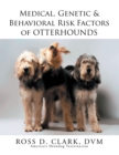 Image for Medical, Genetic &amp; Behavioral Risk Factors of Otterhounds