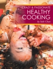 Image for Crazy and Passionate Healthy Cooking: By Suki Chan