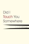 Image for Did I Touch You Somewhere