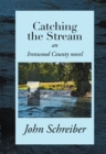 Image for Catching the Stream: An Ironwood County Novel