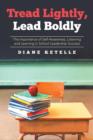 Image for Tread Lightly, Lead Boldly : The Importance of Self-Awareness, Listening and Learning in School Leadership Success