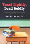 Image for Tread Lightly, Lead Boldly : The Importance of Self-Awareness, Listening and Learning in School Leadership Success