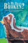 Image for Is My Brain Broken?: A Manual on Disorders of the Nervous System Written for Kids by Kids