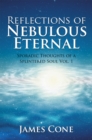 Image for Reflections of Nebulous Eternal: Sporadic Thoughts of a Splintered Soul Vol. 1