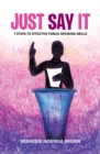 Image for Just Say It: 7 Steps to Effective Public Speaking Skills