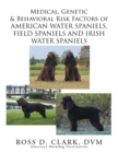 Image for Medical, Genetic &amp; Behavioral Risk Factors of American Water Spaniels, Field Spaniels and Irish Water Spaniels