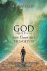 Image for God Helps Those Who Cannot Help Themselves : True Life Stories of God&#39;s Amazing Miracles